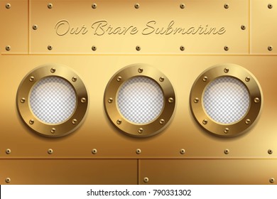 Three brass portholes with transparent glasses and Our Brave Submarine text. Place your design on separate layer under the window. Vector illustration.