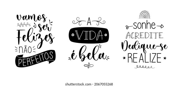 Three Brazilian Portuguese Motivational Phrases. Translation - Let is be happy, not perfect - Life is beautiful - Dream, believe, dedicate yourself and realize.