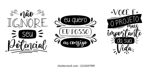 Three Brazilian Portuguese motivational phrases. Translation - Do not ignore your potential - I want, I can - You are the most important project of your life