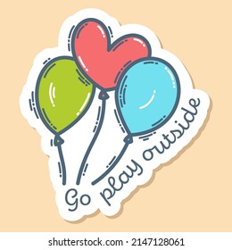 Three bright balloons and lettering Go play outside, hand-drawn doodle sticker. Cute colorful symbol and element