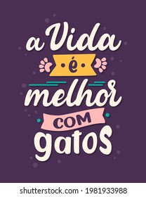 Three cats phrases in Brazilian Portuguese. Translation from Portuguese: "Life is better with cats"