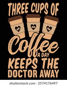 Three Cups of Coffee a Day Keeps the Doctor Away Graphic Design