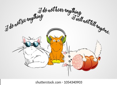 Three cute cats  I see nothing  I hear nothing  I will not tell anyone  Cat in the glasses  Cat in the headphones  Cat and sausage 