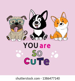 Three cute dogs and an inscription you are so cute on a pink background