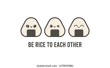 Three cute onigiri. Be rice to each other. Funny pun. Japanese traditional meal. Cartoon kawaii manga style. Funny anime characters with faces. Trendy vector illustration. Greeting card