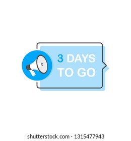 Three day to go, Megaphone Label. Flat cartoon style. Modern vector illustration.