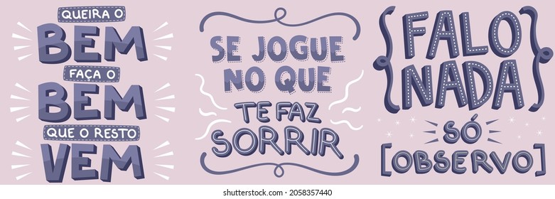 Three encouraging phrases in Brazilian Portuguese. Translation - Want the good, do the good, the rest comes - Play in what makes you smile - I say nothing, I just observe.