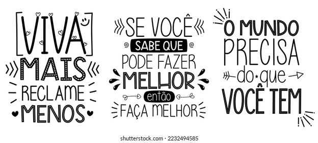 Three encouraging quotes in Brazilian Portuguese. Translation - Live more, complain less. - If you know you can do better, then do better. - The world needs what you carry.