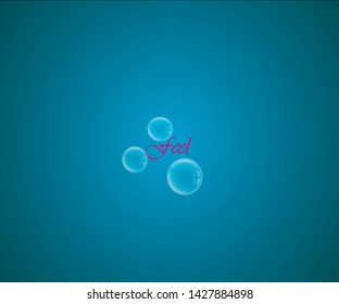 Three flying transparent bubbles around the word "feel" on blue background. Clear bubble element vector. Vector illustration with text place and soap bubbles for invitation, posters, greeting cards