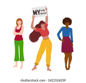 Three girls of different races. One girl is holding a poster with the inscription "My body - my decision".  Vector illustration in flat style.
