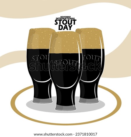 Three glasses of black beer with foam overflowing with bold text on white background to celebrate International Stout Day on November