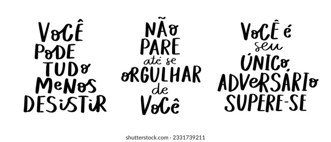 Three hand lettering motivational phrase in Brazilian Portuguese. Translation - You can do anything but give up.Don't stop until you're proud of yourself.You are your only opponent. Ge over yourself.