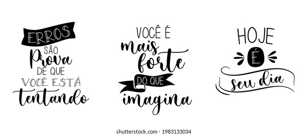 Three Inspirational Portuguese Phrases. Translation from Portuguese: "Mistakes are proof that you are trying" "You are stronger than you think" "Today is your day"