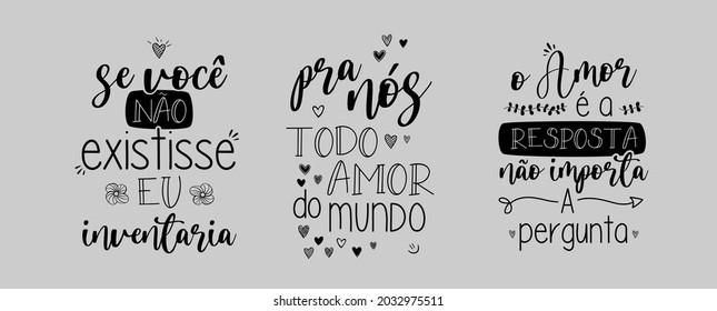 Three love lettering in Brazilian Portuguese vector. Translation: "If you did not exist, i would invent" "All the love in the world for us" "Love is the answer, no matter the question"