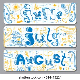 Three lovely horizontal seasonal summer doodle banners with cute hand drawn text in vector for stickers, bookmarks, prints and different childish accessories. June, July, August. Calendar greetings
