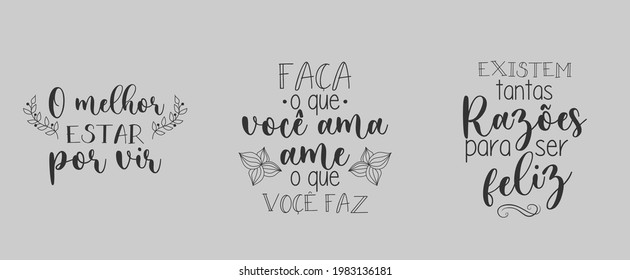 Three motivational Brazilian Portuguese phrases. Translation from Brazilian Portuguese: "The best is yet to come" "Do what you love, love what you do" "There are so many reasons to be happy" 