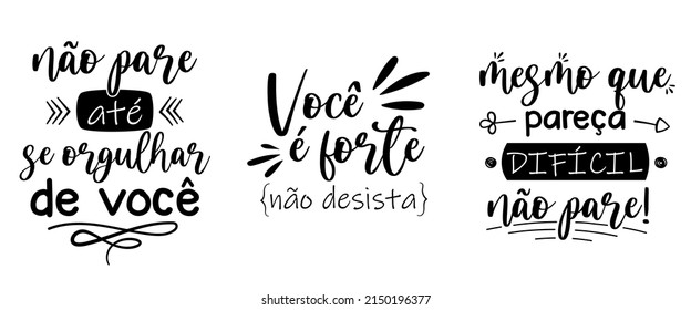 Three motivational phrases in Brazilian Portuguese. Translation - Do not stop until you are proud of you - You are strong, do not give up - Even if is seems difficult, do not stop.