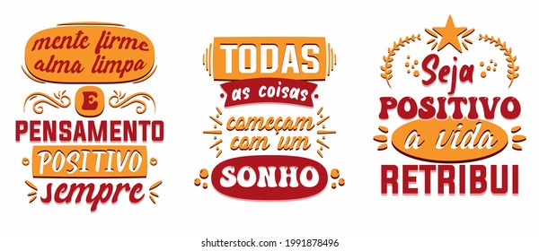 Three motivational portuguese phrase. Translation from Portuguese: "Short mind, clean soul and positive thinking, ever "All things start with a dream" "Be positive, the life pays back"