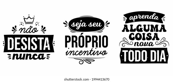 Three motivational quote in Portuguese. Translation from Portuguese: "Don't give up" "Be your own incentive" "Learn something new everyday"