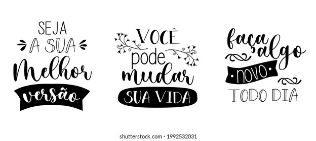 Three motivational quotes in Portuguese. Translation from Portuguese: "Be your best version" "You can change your life" "Do something new everyday"