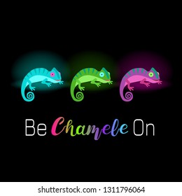 Three neons chameleons of different colors on a black background (blue, green and purple) with the inscription "Be chamele On". For design of t-shirts, flyers, banners, etc. Vector illustration EPS10