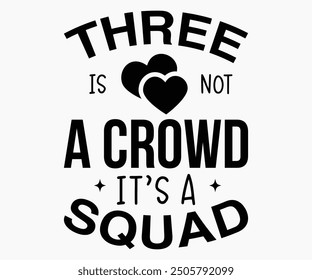 Three Is Not A Crowd It’s A Squad Svg,Friendship Day Svg,Friendship Day T-shirt,Friends Svg,Family Friends Svg,Besties Svg,Cut File,Calligraphy t-shirt Design,Silhouette