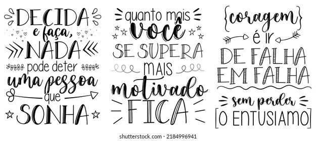 Three phrases in Brazilian Portuguese. Translation - Decide and do, nothing can stop a person who dreams - The more you excel, the more motivated you are - Courage is going from failure to failure wit