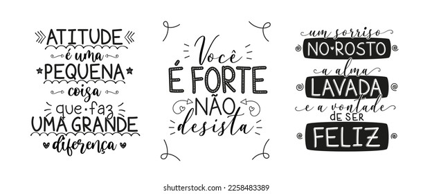 Three phrases in Portuguese. Translation - Attitude is a little thing that makes a big difference. - You are strong, do not give up. - A smile on the face, the clean soul and the will to be happy.