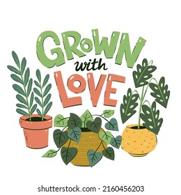 Three plants and lettering "Grown with Love" background. House plants and pots. Hand-drawn vector illustration.