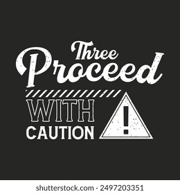 Three proceed with caution. Construction design. Construction quote, vintage, typography design.