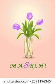 Three purple tulips in a glass vase with an inscription in English From March 8th! on a vertical pink background. Greeting cards. Woman's day. Happy Valentine's day. Vector illustration.