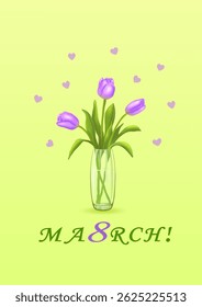 Three purple tulips in a glass vase with an inscription in English from March 8th! on a vertical yellow-green background with a scattering of hearts. Greeting cards. Woman's day. Vector illustration.