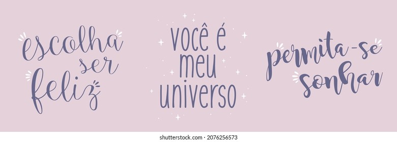 Three quotes in Brazilian Portuguese. Translation - Choose to be happy - You are my universe - Allow yourself to dream