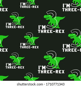 I am three rex. Dino seamless background. Funny green dinosaur with big 3 sign and text. Textile pattern design for baby boy on black background. Cartoon monster vector illustration.
