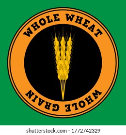 Three ripe ears of whole wheat in a round banner and the inscription. Black, gold, green colors. Vector illustration.