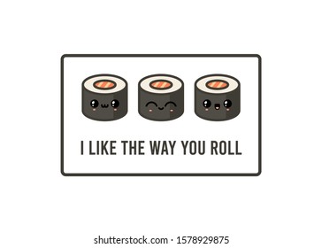 Three salmon rolls. I like the way you roll. Funny pun. Japanese traditional meal. Cartoon kawaii manga style. Funny anime characters with faces. Trendy vector illustration. Greeting card