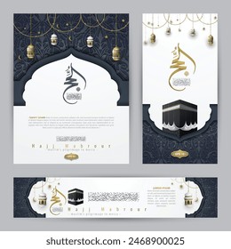 Three Sets Hajj Mabrour Greeting card Islamic Floral Pattern Vector Design With Arabic Calligraphy, Kaaba For Banner, Wallpaper, Cover, Flyer. Translation Of Text: MUSLIM'S PILGRIMAGE TO MECCA