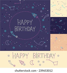 Three space patterns. Rockets, constellations  and stars. Happy Birthday card. Cartoon spaceship icons. Kid's elements for scrap-booking. Childish background. Hand drawn vector illustration.