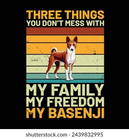 Three Things You Don't Mess With My Family My Freedom My Basenji Retro T-Shirt Design vector