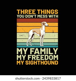 
Three Things You Don't Mess With My Family My Freedom My Sighthound Retro T-Shirt Design vector