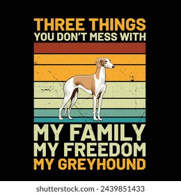 Three Things You Don't Mess With My Family My Freedom My Greyhound Retro T-Shirt Design vector