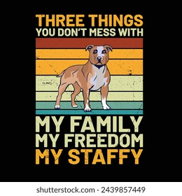 Three Things You Don't Mess With My Family My Freedom My Staffordshire Bull Terrier Retro T-Shirt Design vector