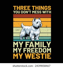 Three Things You Don't Mess With My Family My Freedom My West Highland White Terrier Retro T-Shirt Design vector