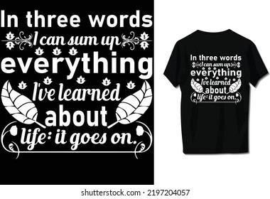 In three words I can sum up everything I've learned about life: it goes on.