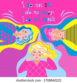 Three young bright fashionable girls do not want to hear, speak and see anything. Socially significant illustration for publication in a magazine or website