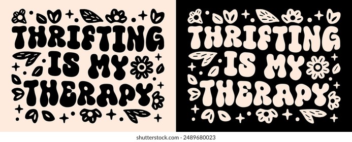 Thrifting is my therapy lettering funny thrift quotes thrifter gifts. Retro groovy 80s floral vintage aesthetic poster illustration second hand sustainable fashion women shirt design vector cut file.