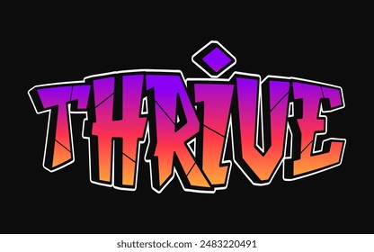 Thrive - una sola palabra, letras estilo graffiti. Vector dibujado a mano logo. Camiseta con estampado de estilo graffiti, moda, Thrive, concepto de póster