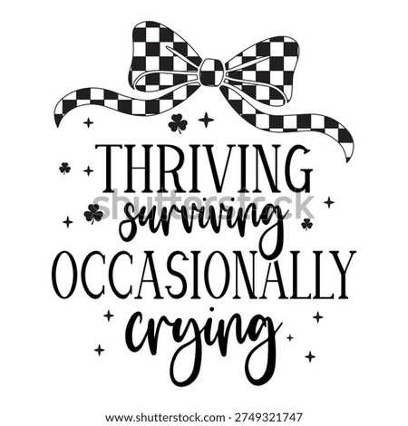 thriving surviving and occasionally crying