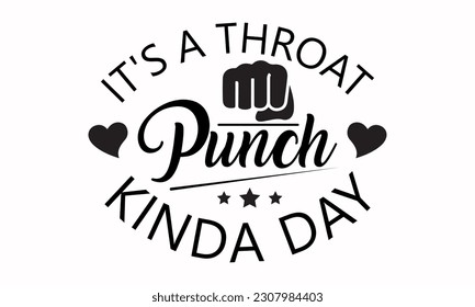 It's A Throat Punch Kinda Day - Punch Vector And Clip Art