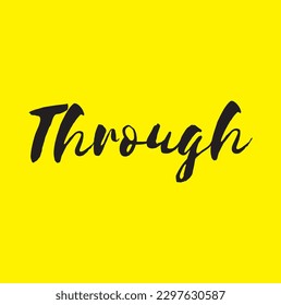 Through. Ink hand lettering. Modern brush calligraphy. Handwritten phrase. Inspiration graphic design typography element. Cool simple vector sign.